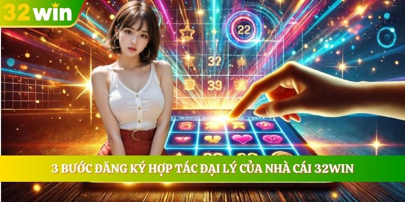 3 bước đăng ký hợp tác đại lý của nhà cái 32WIN