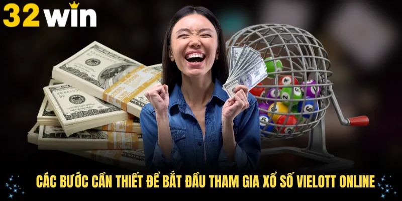 Các bước cần thiết để bắt đầu tham gia xổ số Vielott online