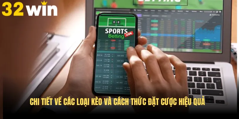 Chi tiết về các loại kèo và cách thức đặt cược hiệu quả