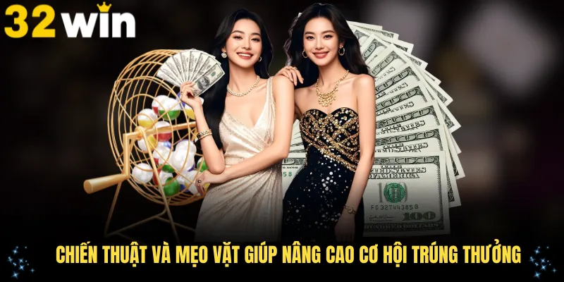Chiến thuật và mẹo vặt giúp nâng cao cơ hội trúng thưởng
