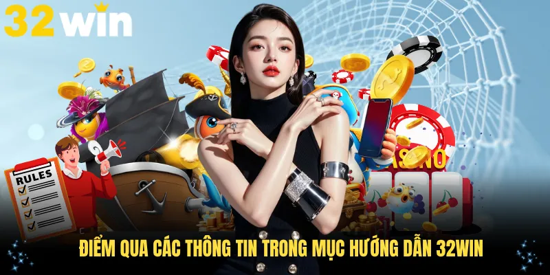 Điểm qua các thông tin trong mục hướng dẫn 32Win