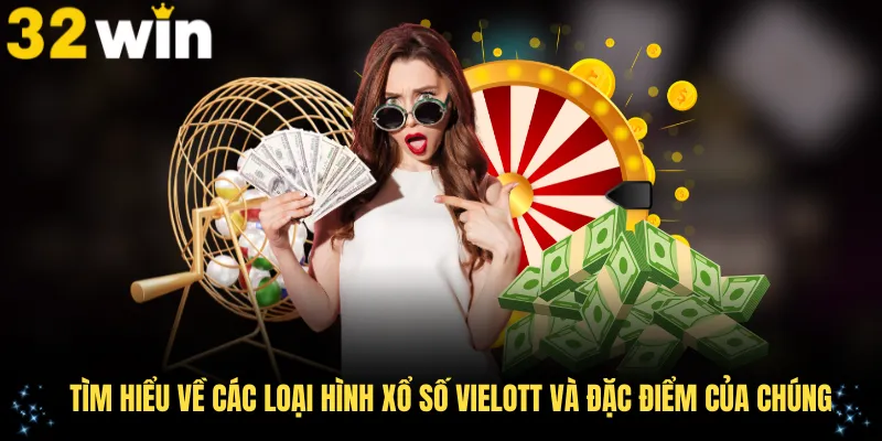 Tìm hiểu về các loại hình xổ số Vielott và đặc điểm của chúng