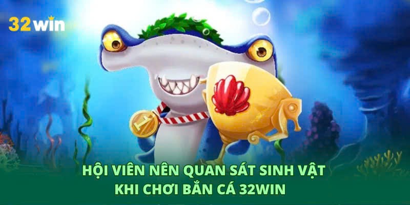 Bắn cá 32WIN yêu cầu thành viên căn thời gian săn bắt
