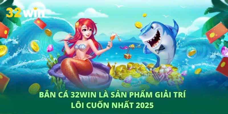 Bắn cá 32WIN sở hữu giao diện sinh động lôi cuốn. 