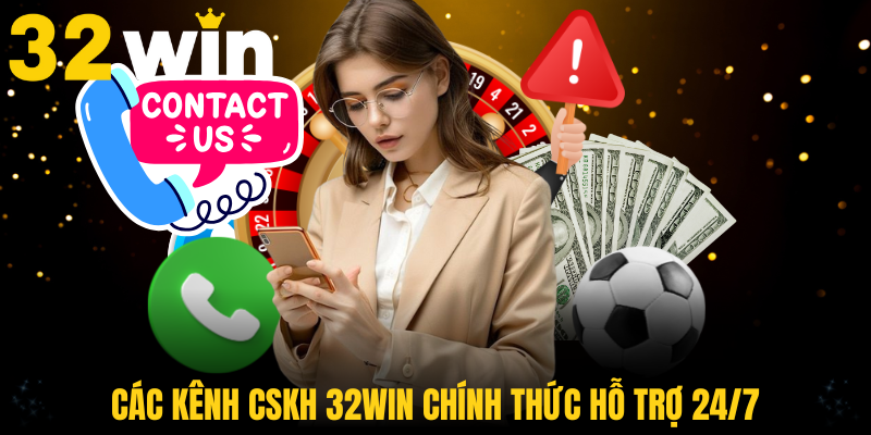 Các kênh CSKH 32WIN chính thức hỗ trợ 24/7 bạn cần ghi nhớ