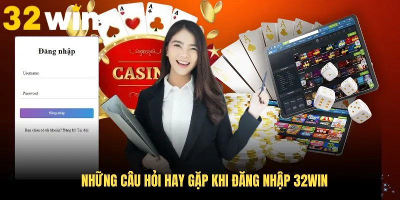 Những câu hỏi hay gặp khi đăng nhập 32Win