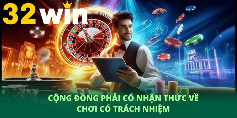 Cộng đồng phải có nhận thức về chơi có trách nhiệm