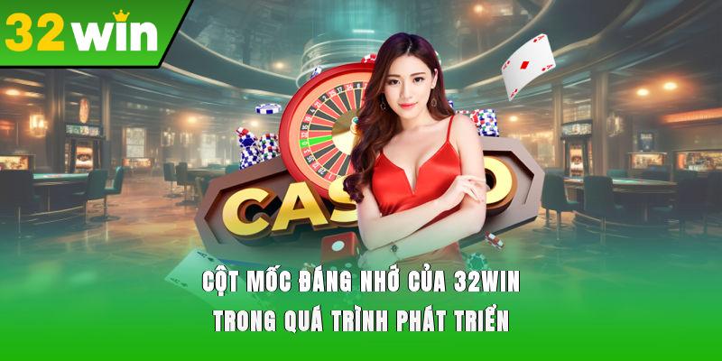 Cột mốc đáng nhớ của 32WIN trong quá trình phát triển
