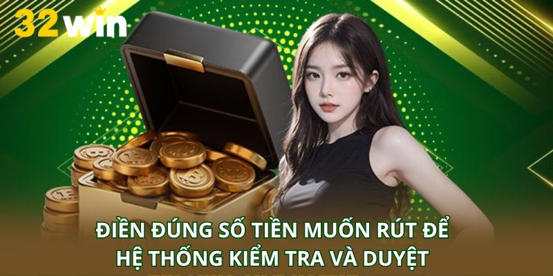 Điền đúng số tiền muốn rút để hệ thống kiểm tra và duyệt