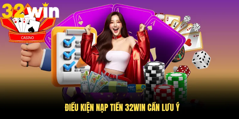 Điều kiện nạp tiền 32WIN cần lưu ý