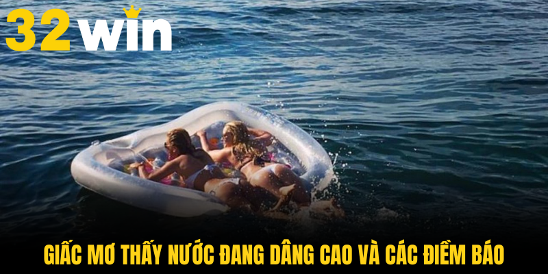 Giấc mơ thấy nước đang dâng cao và các điềm báo