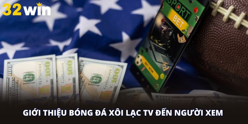 Giới thiệu bóng đá xôi lạc tv đến người xem 