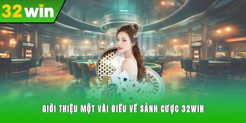 Giới thiệu một vài điều về sảnh cược 32WIN
