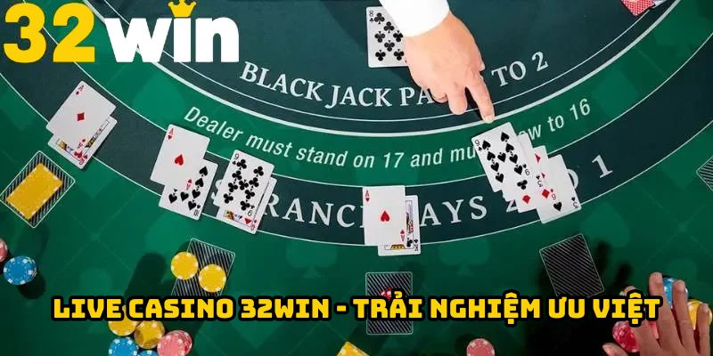 Live Casino 32Win - Trải nghiệm ưu việt