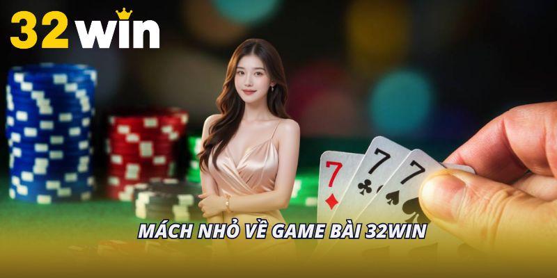 Mách nhỏ về game bài 32Win