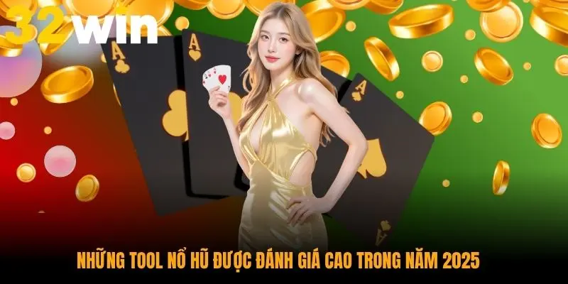Những tool nổ hũ được đánh giá cao trong năm 2025