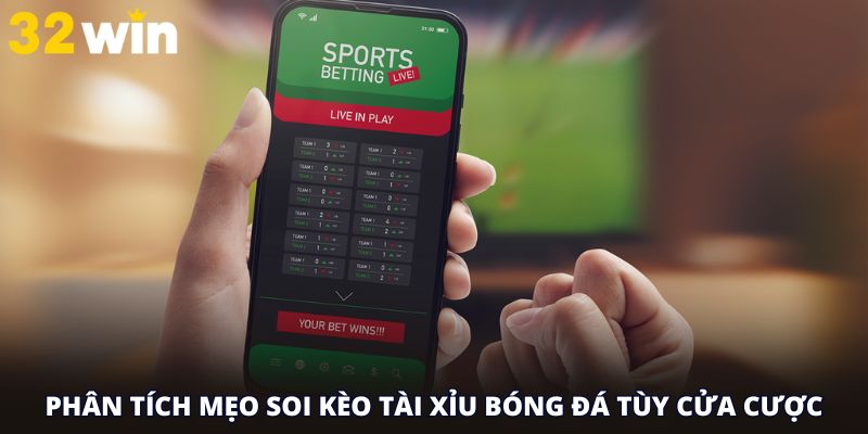 Phân tích mẹo soi kèo tài xỉu bóng đá tùy cửa cược