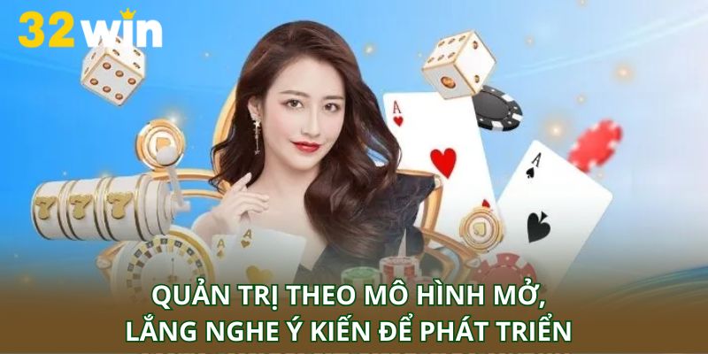 Quản trị theo mô hình mở, lắng nghe ý kiến để phát triển