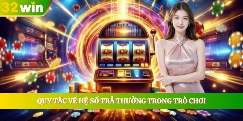 Quy tắc về hệ số trả thưởng trong trò chơi