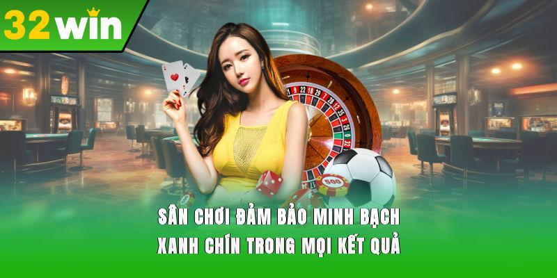 Sân chơi đảm bảo minh bạch, xanh chín trong mọi kết quả