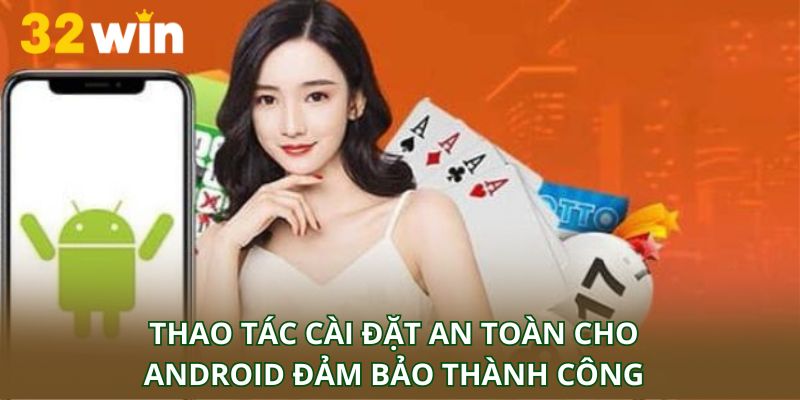 Thao tác cài đặt an toàn cho Android đảm bảo thành công