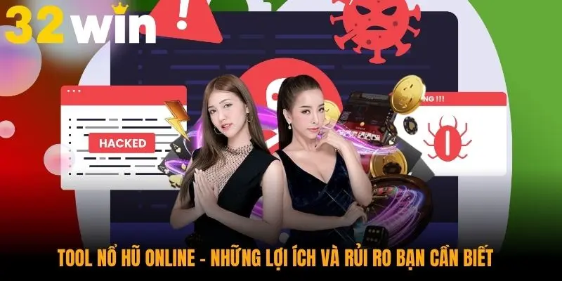 Tool Nổ Hũ Online - Những Lợi Ích Và Rủi Ro Bạn Cần Biết