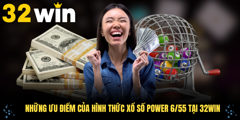 Những ưu điểm của hình thức xổ số Power 6/55 tại 32WIN